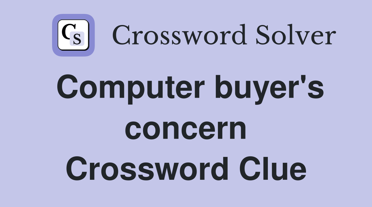 Computer buyer's concern Crossword Clue