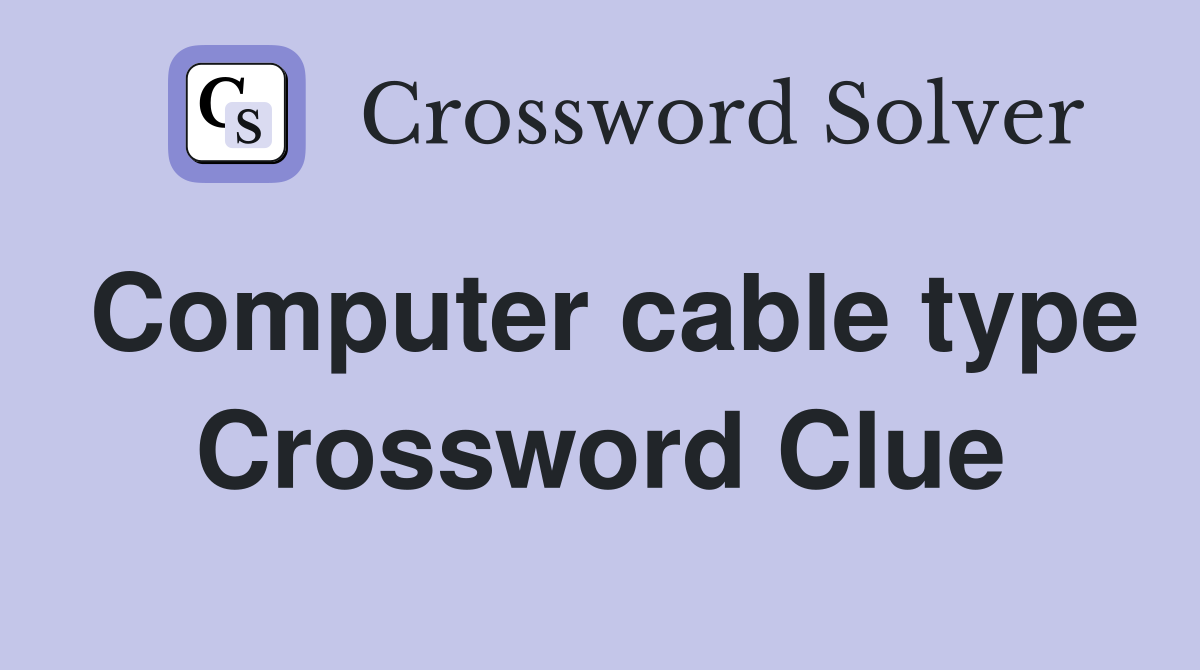 Computer cable type Crossword Clue