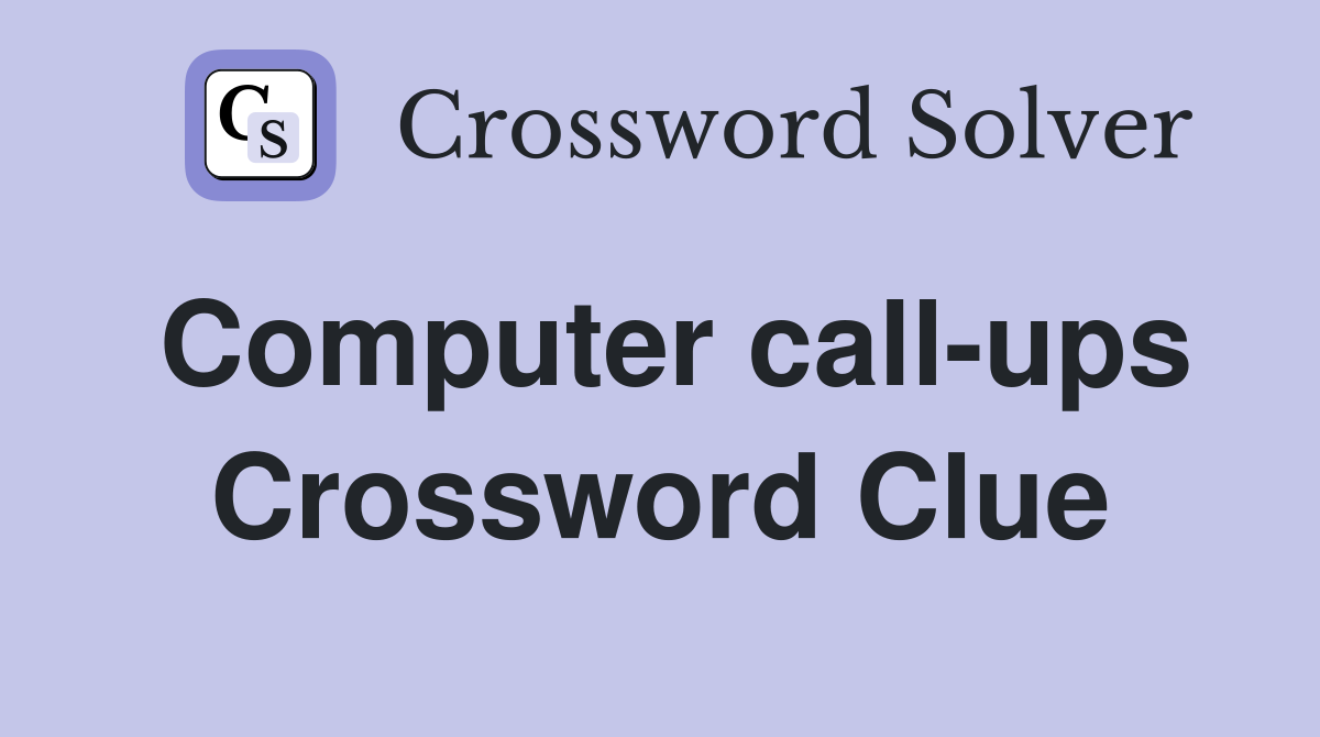 Computer call-ups Crossword Clue