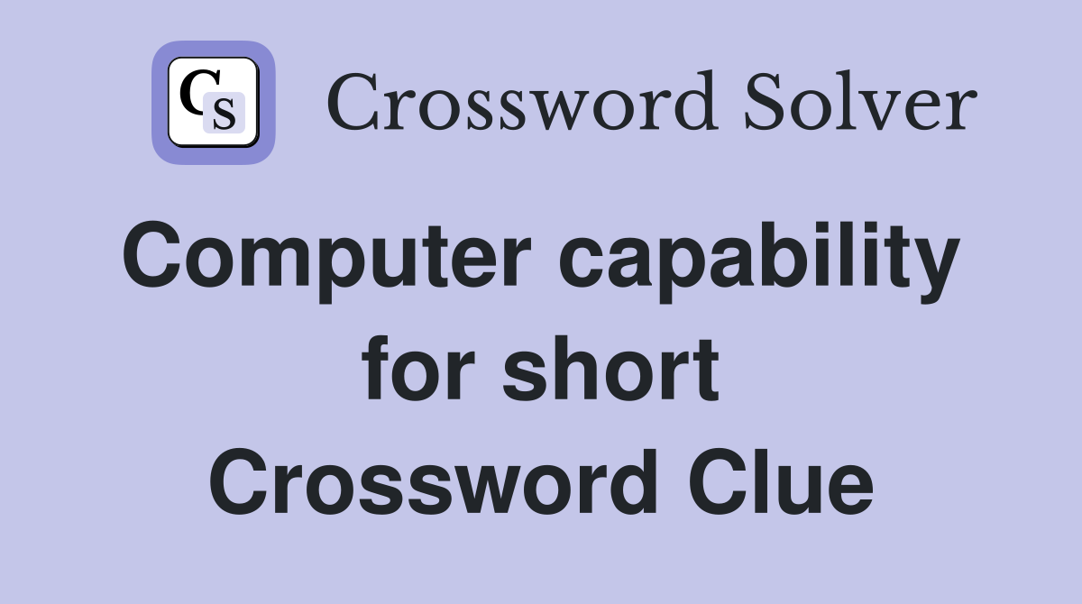 Computer capability  for short Crossword Clue