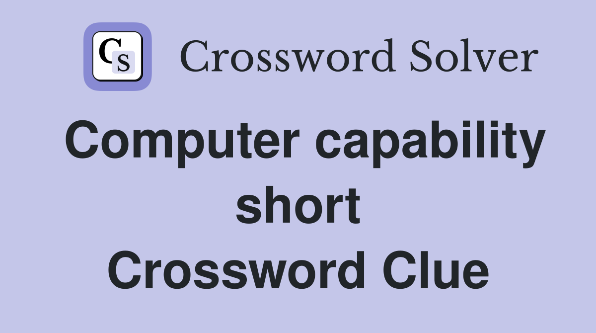 Computer capability short Crossword Clue