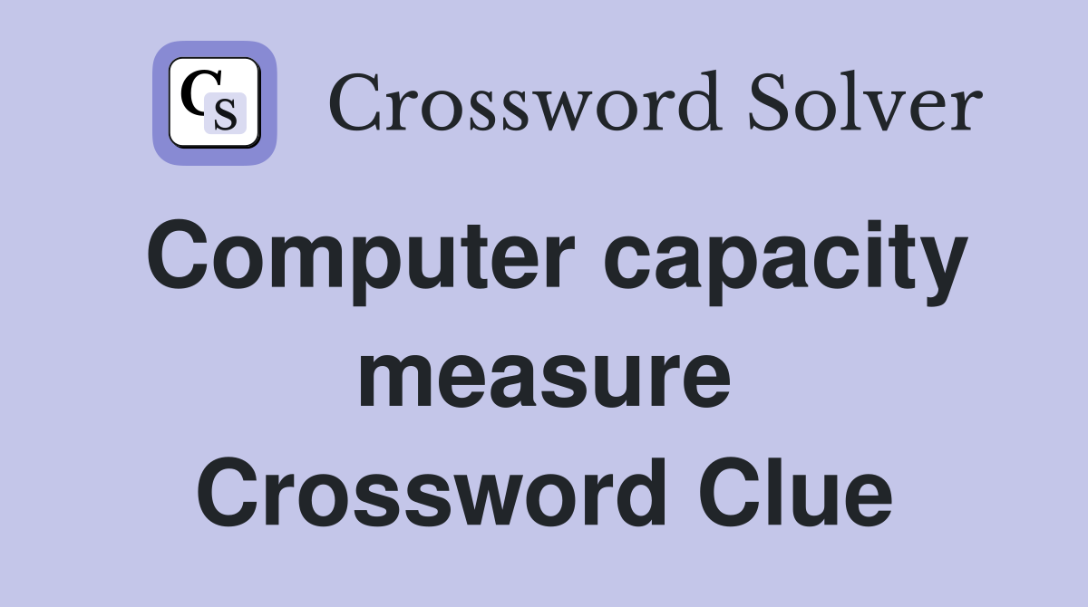 Computer capacity measure Crossword Clue