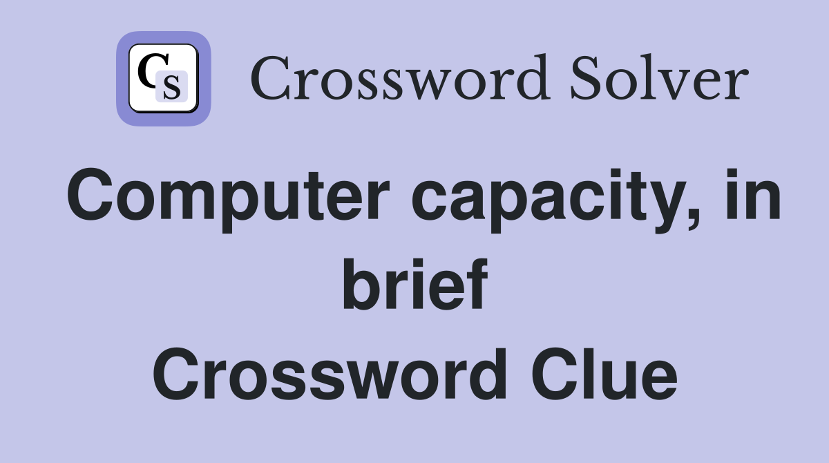 Computer capacity, in brief Crossword Clue