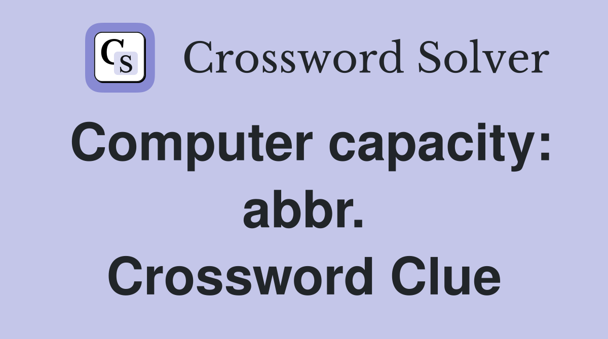 Computer capacity: abbr. Crossword Clue