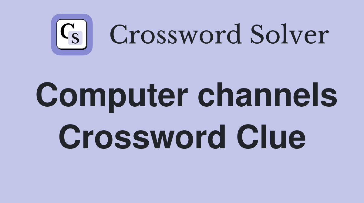 Computer channels Crossword Clue