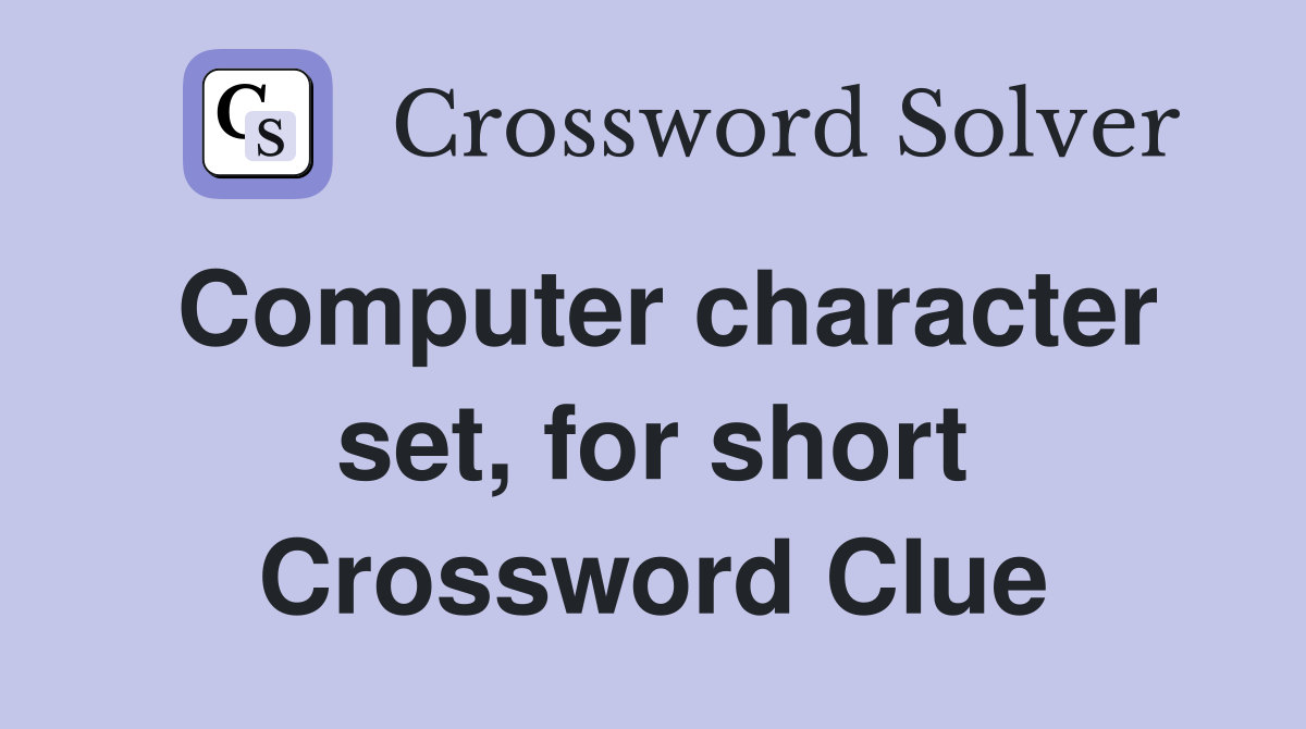 Computer character set, for short Crossword Clue