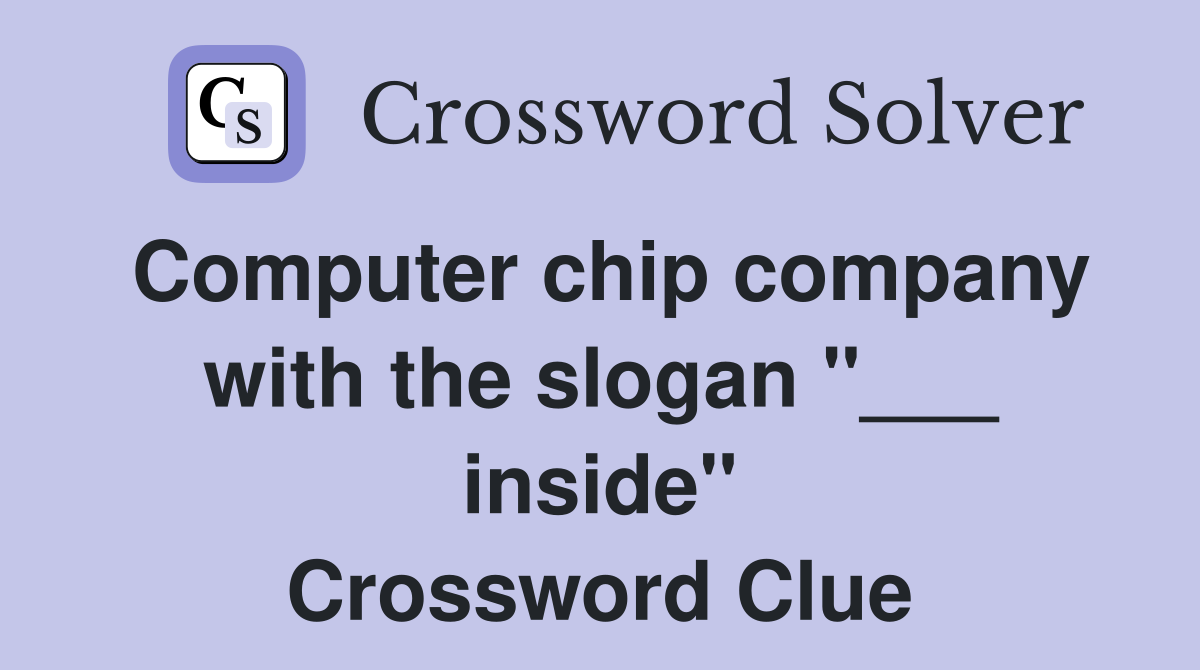 Computer chip company with the slogan "___ inside" Crossword Clue