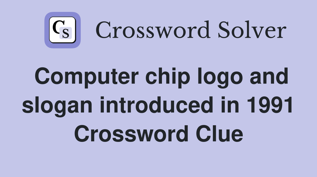 Computer chip logo and slogan introduced in 1991 Crossword Clue