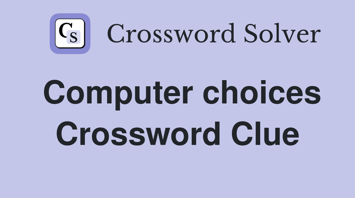 Computer choices Crossword Clue