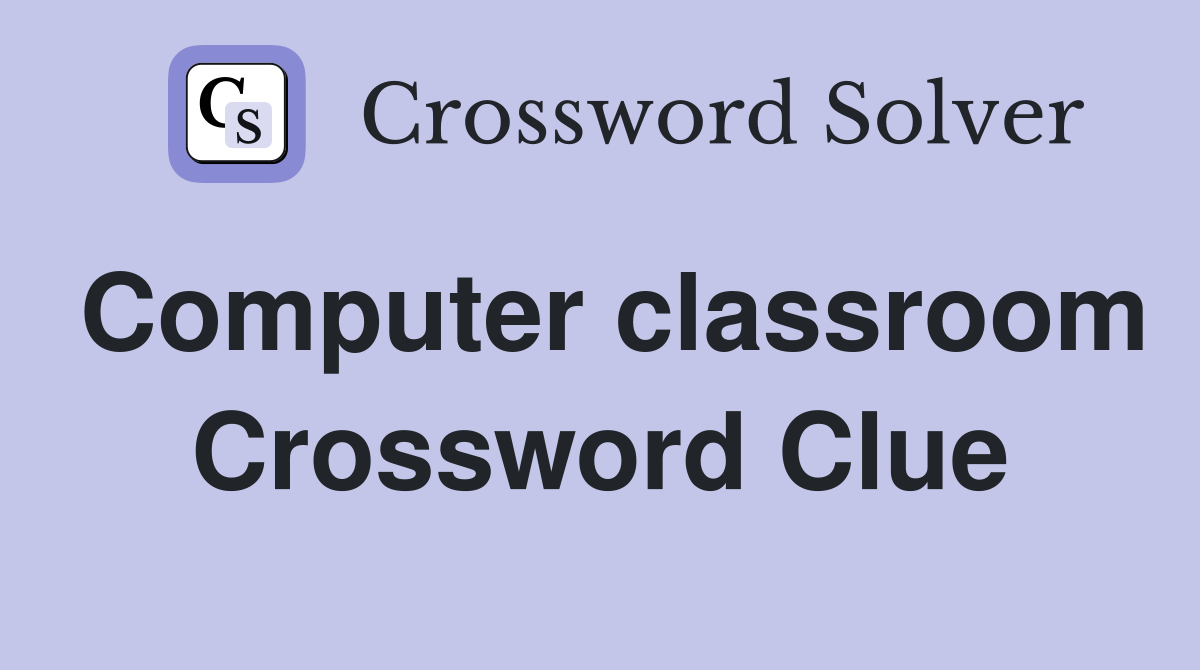 Computer classroom Crossword Clue