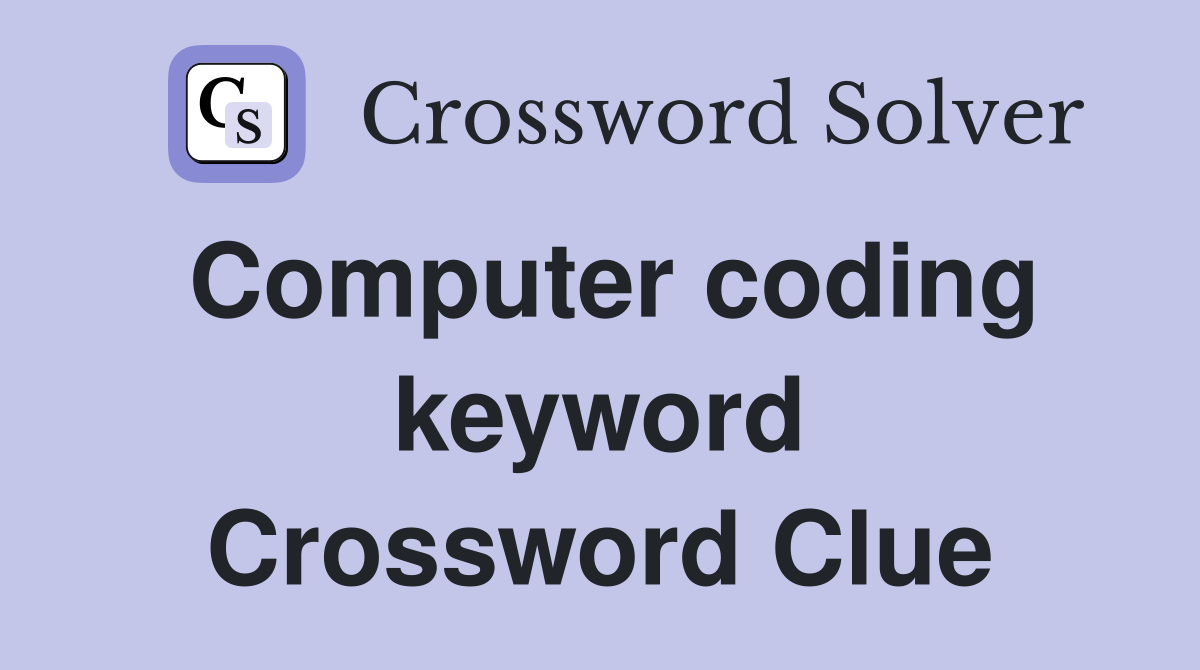 Computer coding keyword Crossword Clue