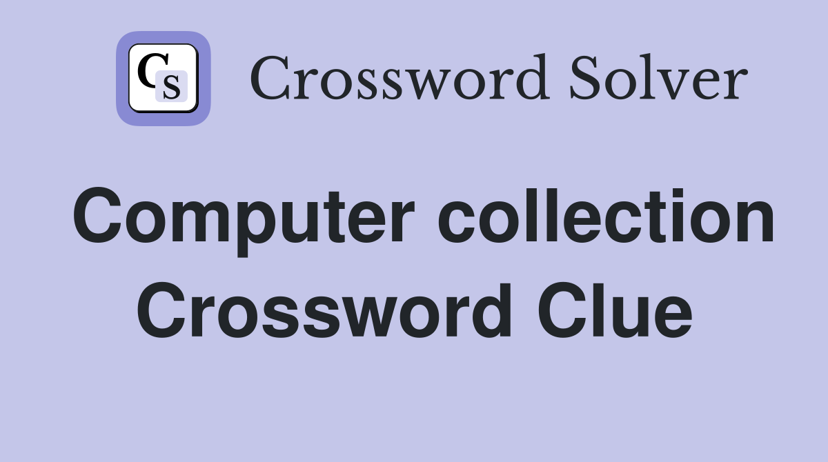Computer collection Crossword Clue