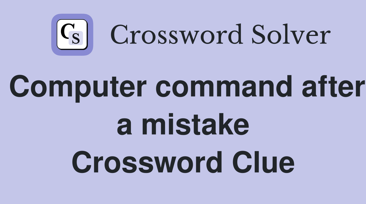 Computer command after a mistake Crossword Clue