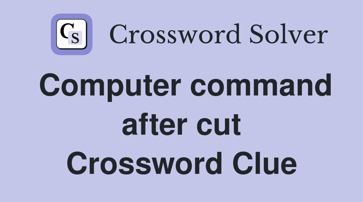 Computer command after cut Crossword Clue