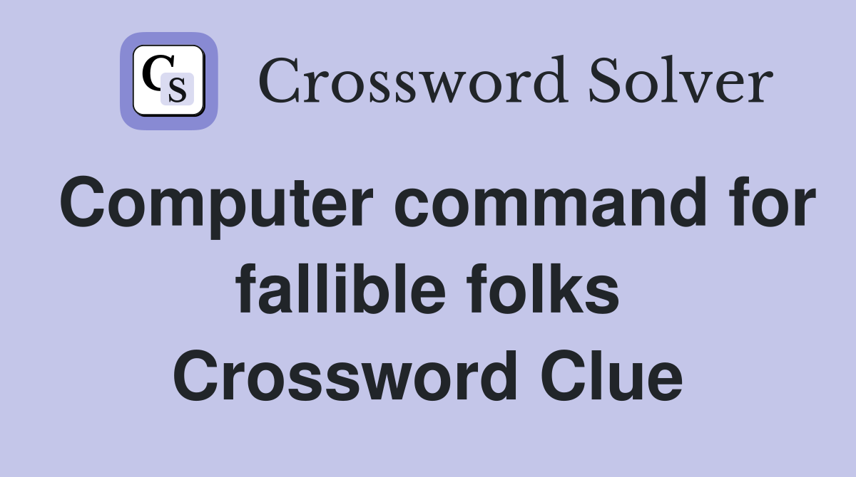 Computer command for fallible folks Crossword Clue