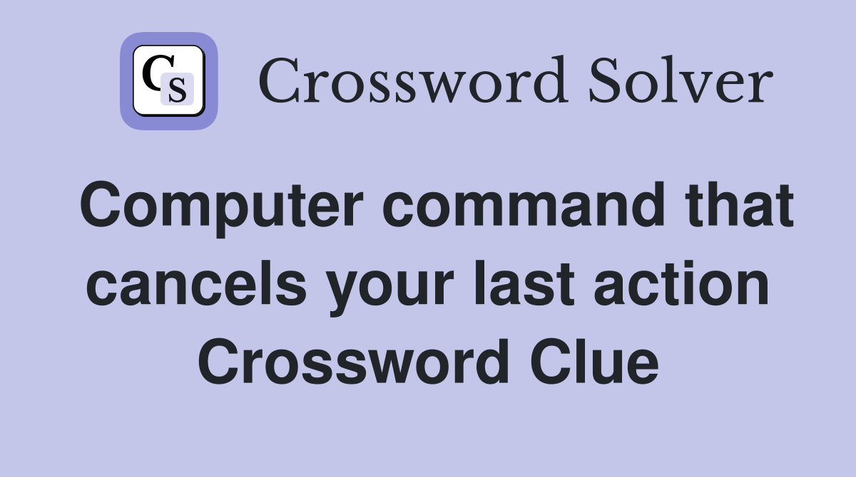 Computer command that cancels your last action Crossword Clue