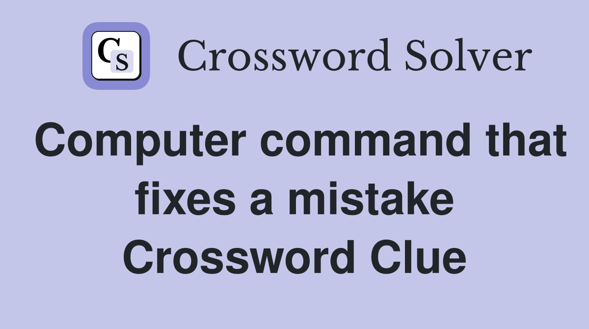 Computer command that fixes a mistake Crossword Clue