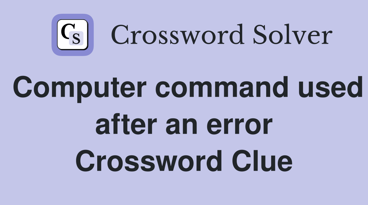 Computer command used after an error Crossword Clue