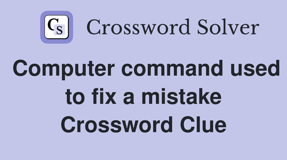 Computer command used to fix a mistake Crossword Clue