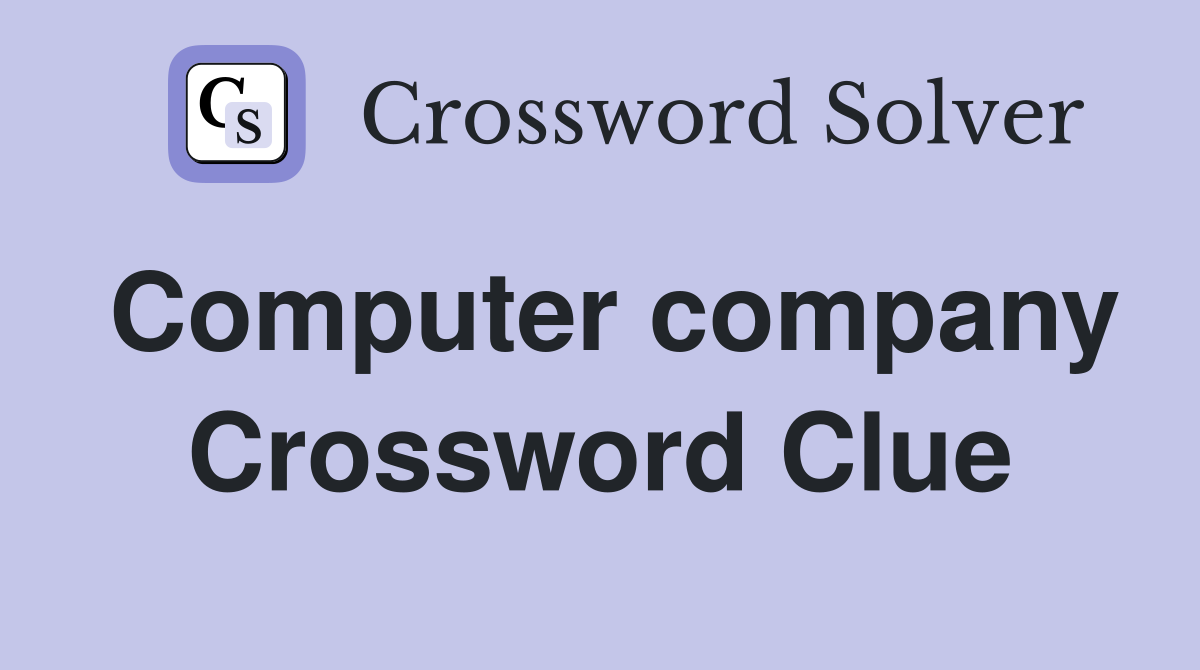 Computer company Crossword Clue