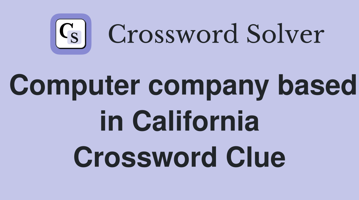 Computer company based in California Crossword Clue