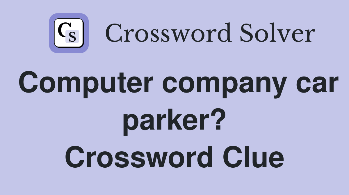 Computer company car parker? Crossword Clue