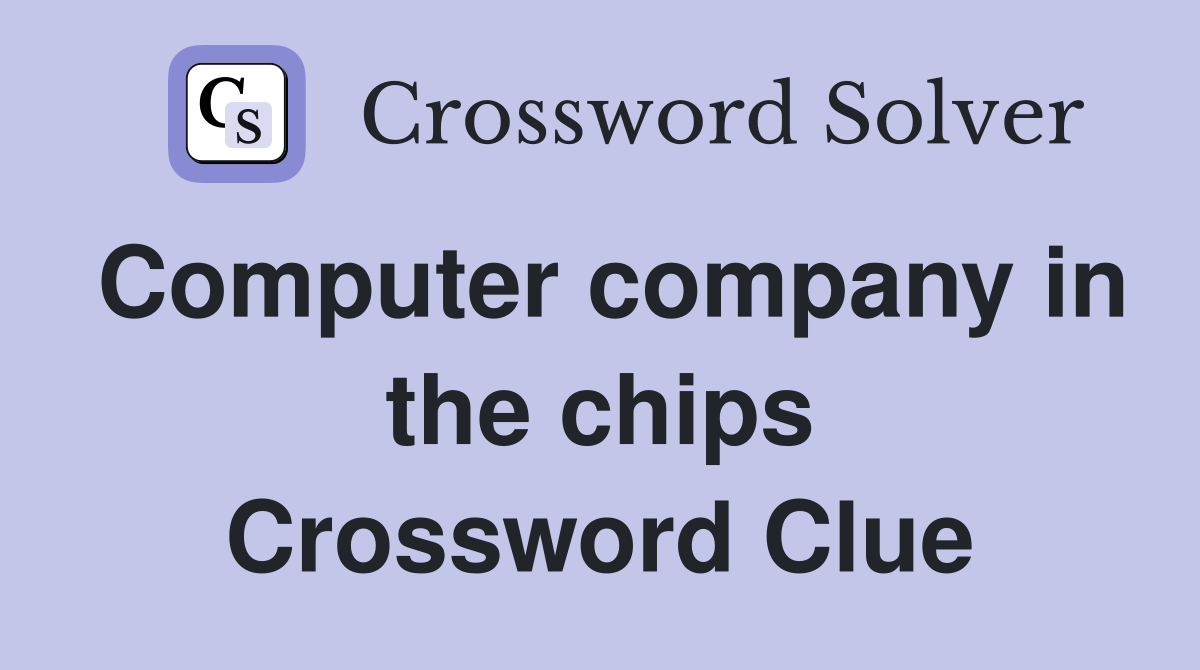 Computer company in the chips Crossword Clue