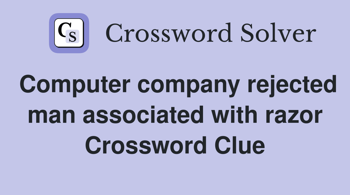 Computer company rejected man associated with razor Crossword Clue