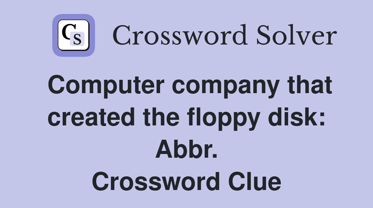 Computer company that created the floppy disk: Abbr. Crossword Clue
