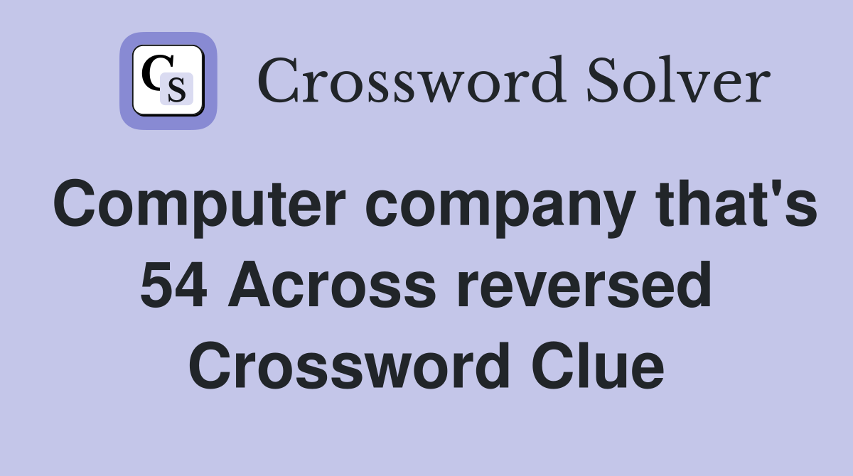 Computer company that's 54 Across reversed Crossword Clue