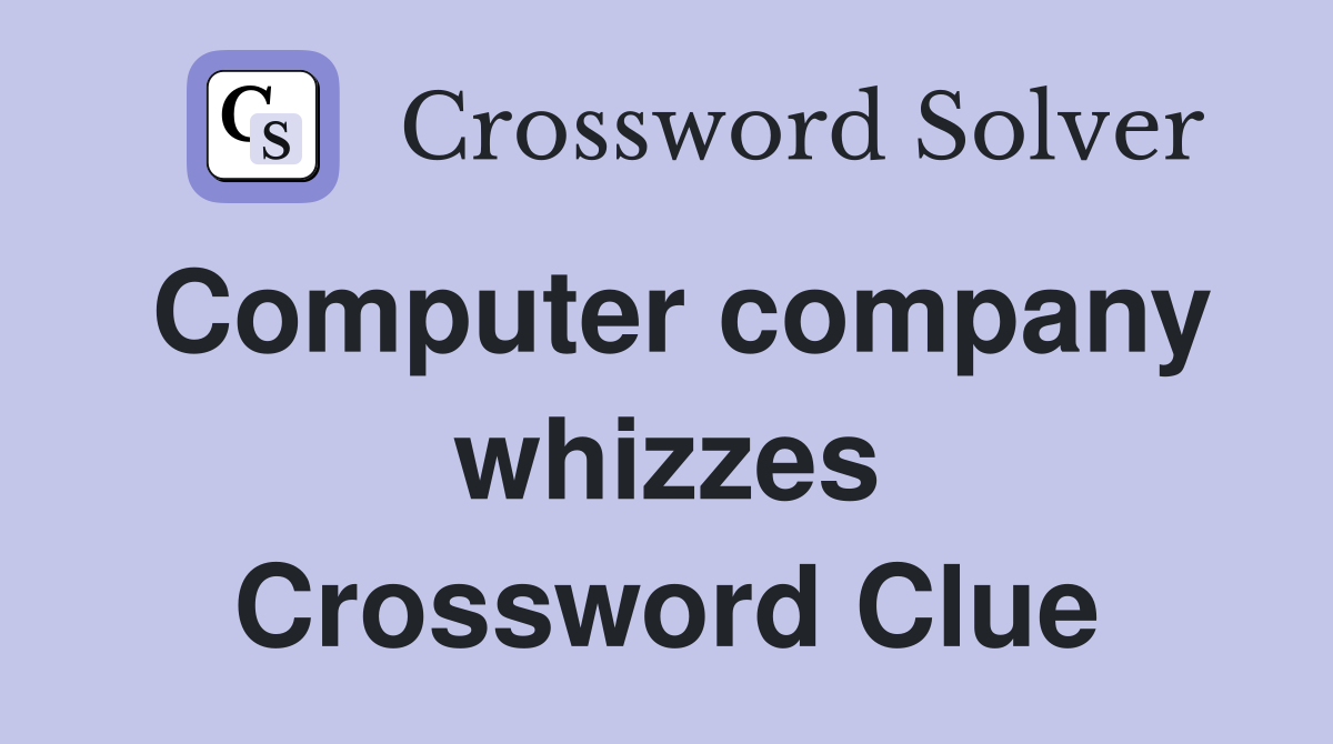 Computer company whizzes Crossword Clue