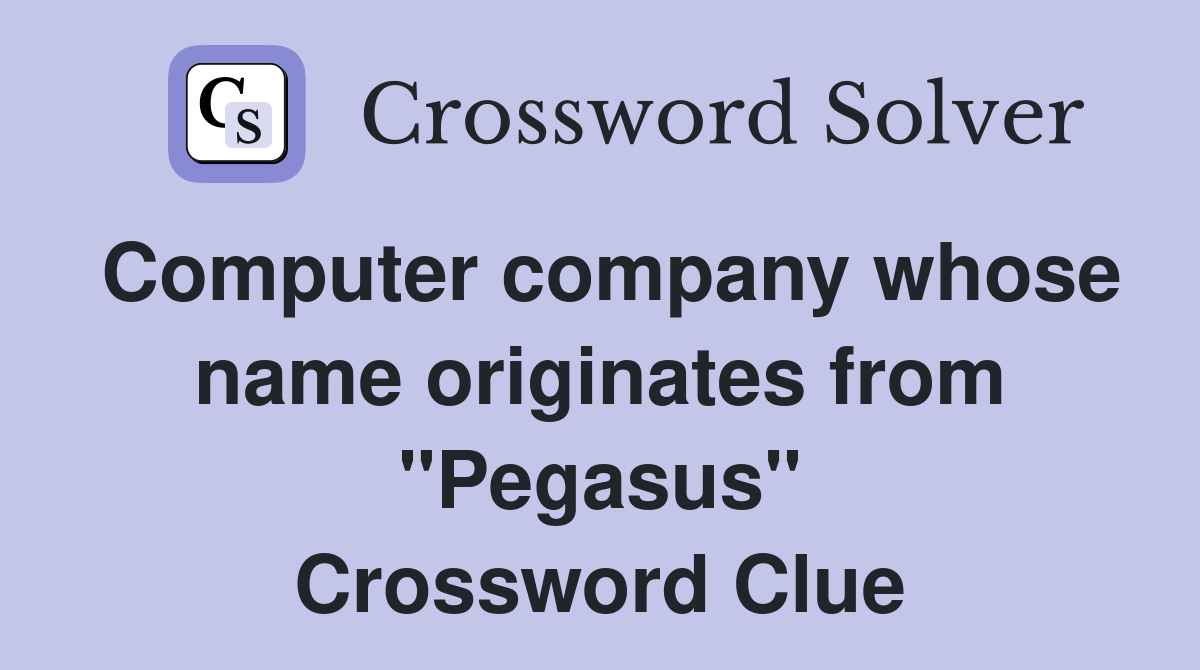 Computer company whose name originates from "Pegasus" Crossword Clue
