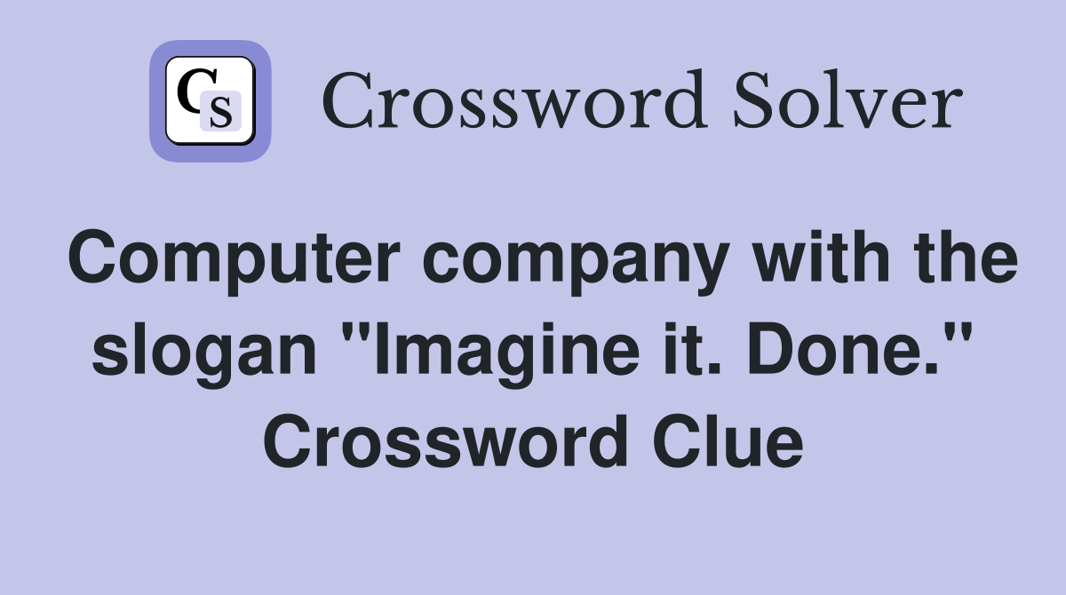 Computer company with the slogan "Imagine it. Done." Crossword Clue