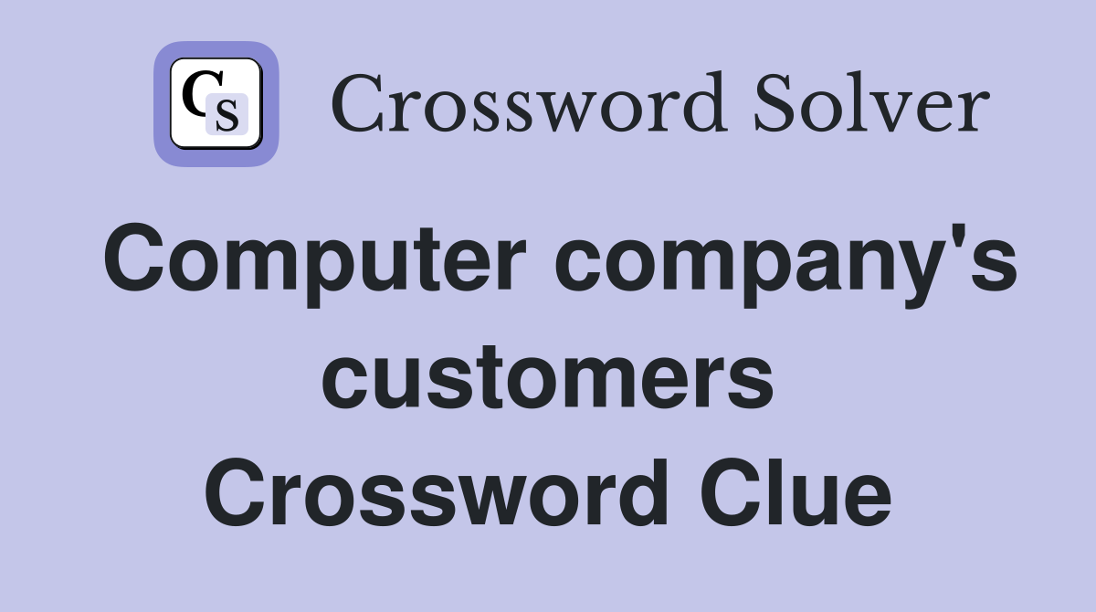 Computer company's customers Crossword Clue