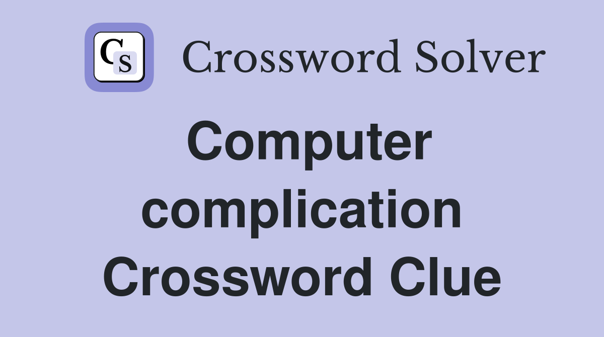 Computer complication Crossword Clue