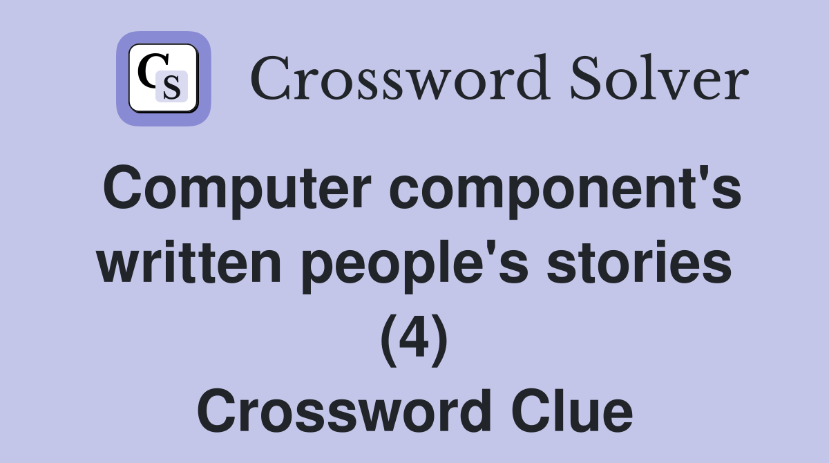 Computer component's written people's stories (4) Crossword Clue