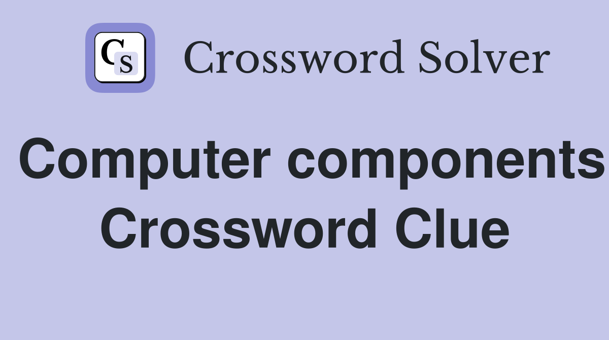Computer components Crossword Clue
