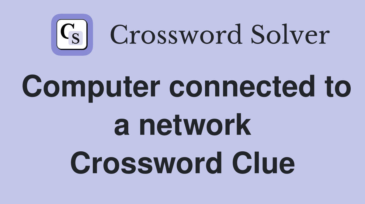 Computer connected to a network Crossword Clue