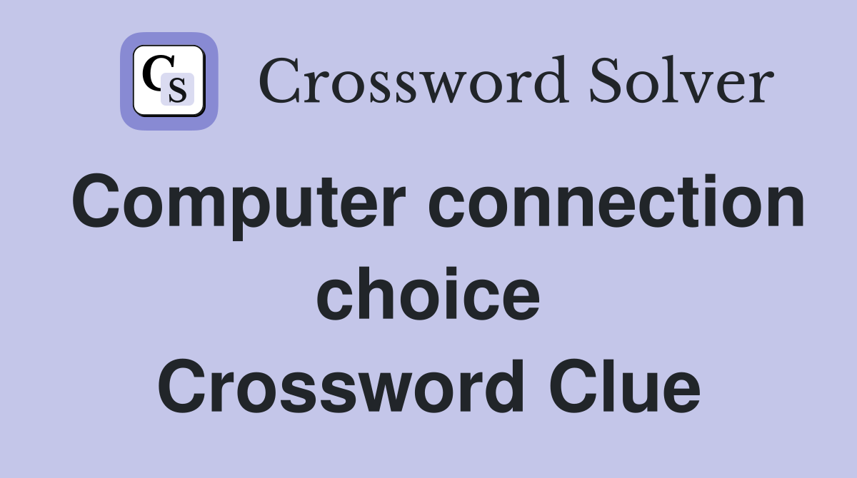 Computer connection choice Crossword Clue