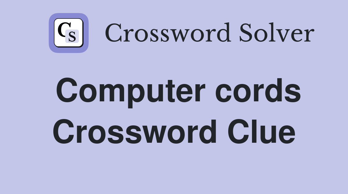 Computer cords Crossword Clue