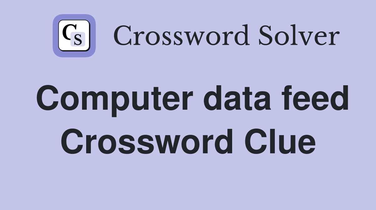 Computer data feed Crossword Clue