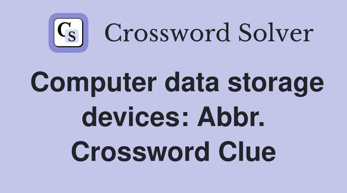 Computer data storage devices: Abbr. Crossword Clue