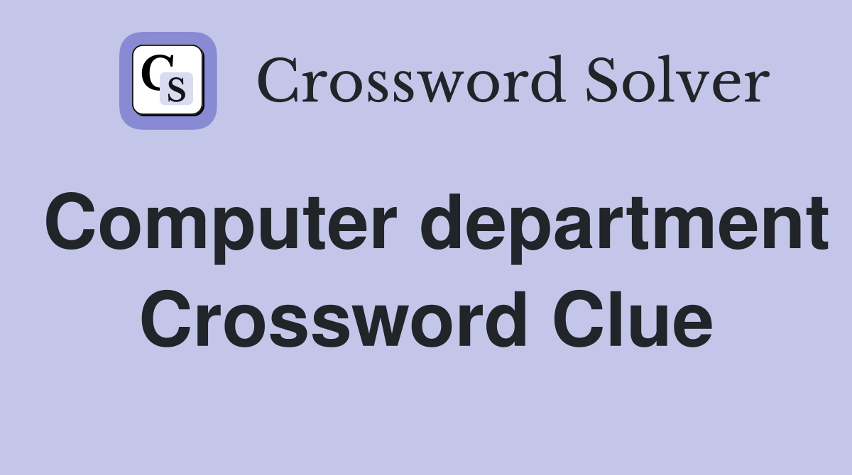 Computer department Crossword Clue