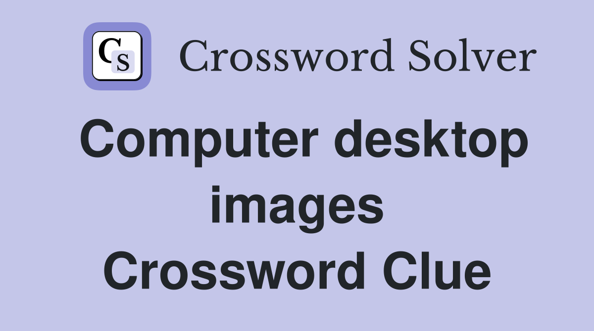 Computer desktop images Crossword Clue