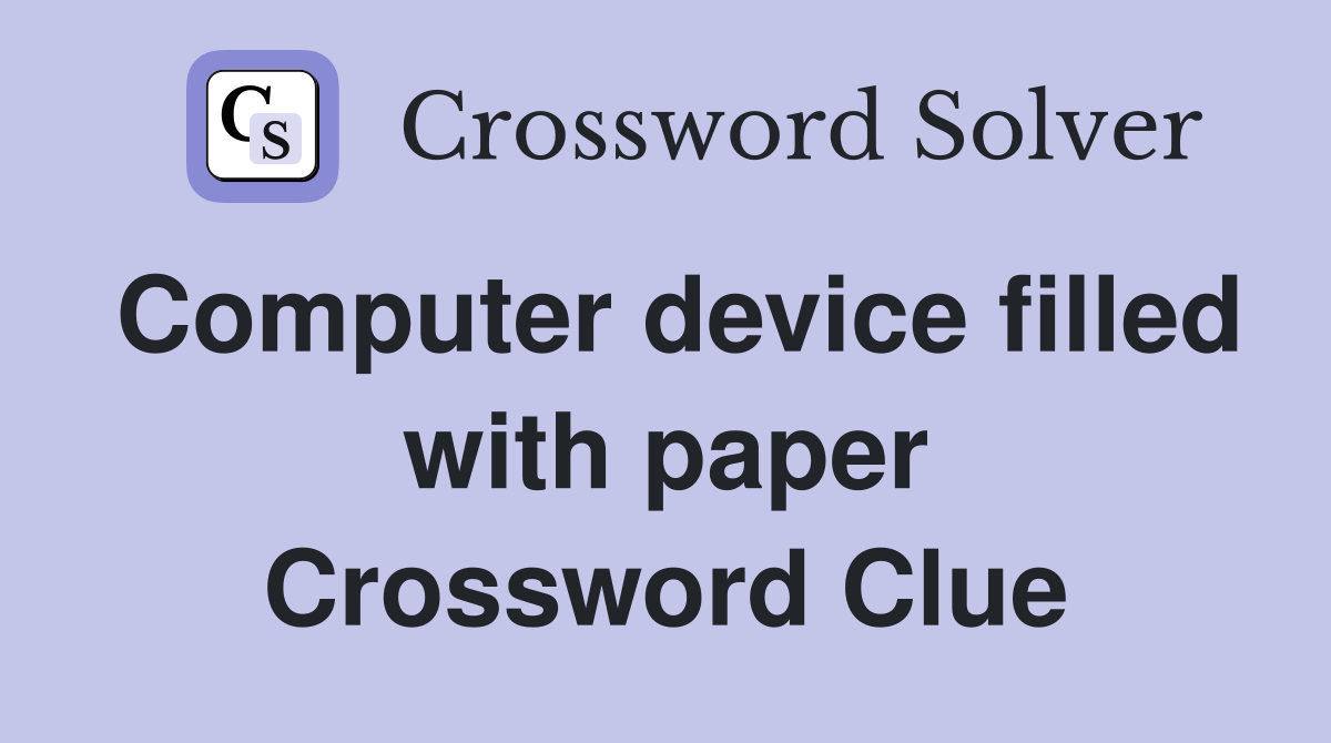 Computer device filled with paper Crossword Clue