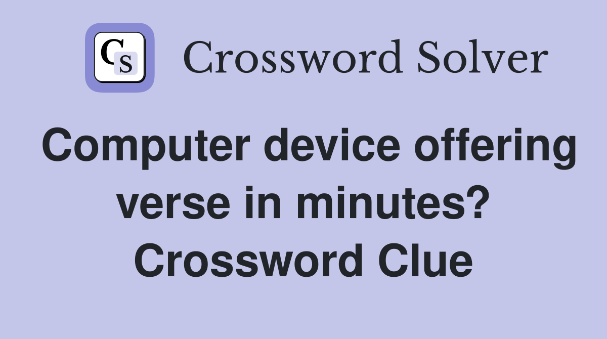 Computer device offering verse in minutes? Crossword Clue