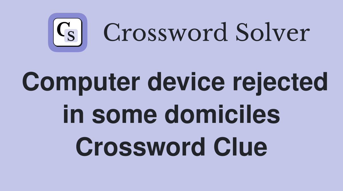 Computer device rejected in some domiciles Crossword Clue