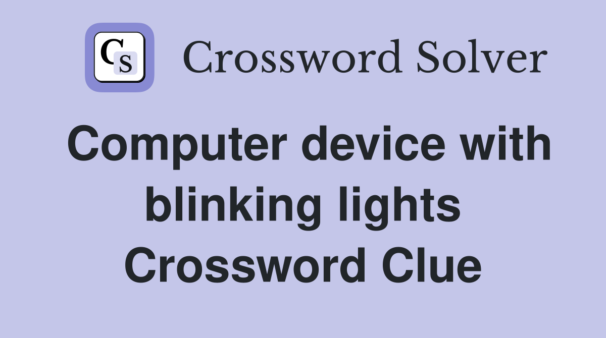 Computer device with blinking lights Crossword Clue