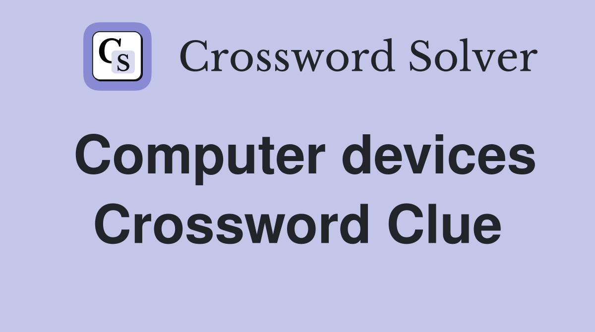 Computer devices Crossword Clue
