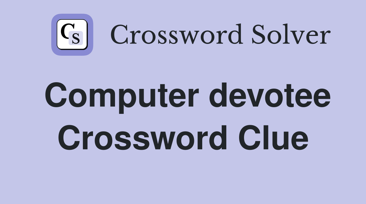 Computer devotee Crossword Clue